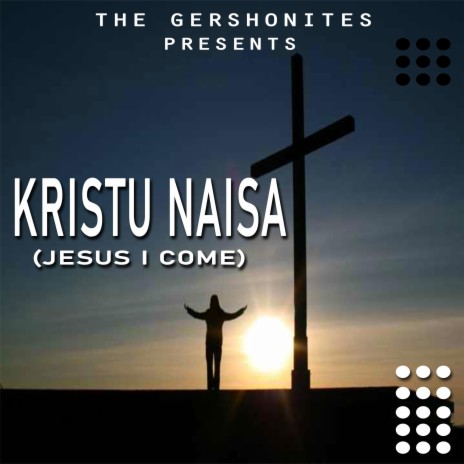 Kristu Naisa (Jesus I Come) | Boomplay Music