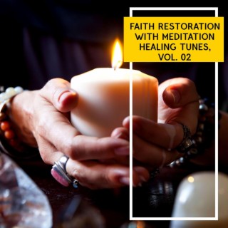Faith Restoration with Meditation Healing Tunes, Vol. 02