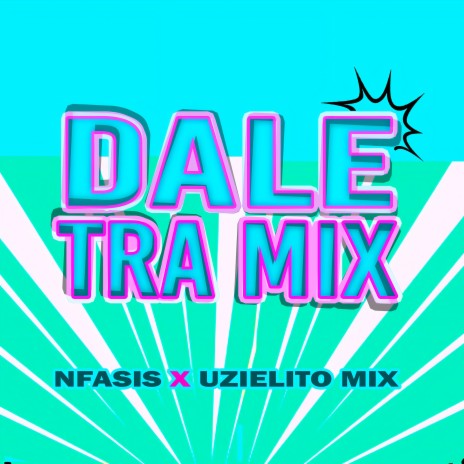 Dale Tra Mix ft. Uzielito Mix | Boomplay Music