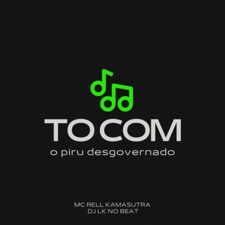TO COM O PIRU DESGOVERNADO | Boomplay Music