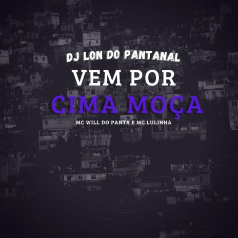 Vem Por Cima Moça ft. Mc Will do Panta & Mc Lulinha | Boomplay Music