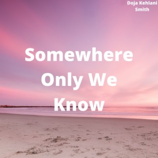 Somewhere Only We Know lyrics | Boomplay Music