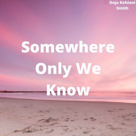 Somewhere Only We Know | Boomplay Music