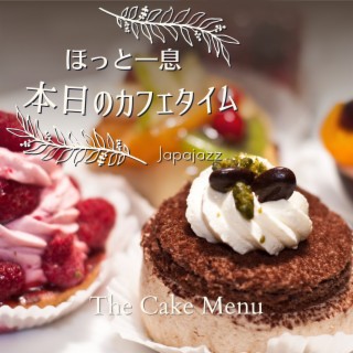 ほっと一息本日のカフェタイム - The Cake Menu