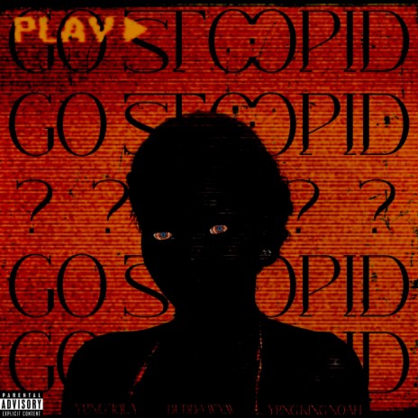 GO STOOPID ft. bubba wym & Young King Noah | Boomplay Music