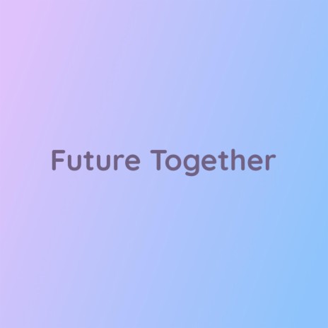 Future Together | Boomplay Music