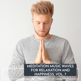 Meditation Music Waves for Relaxation and Happiness, Vol. 7