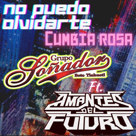 No Puedo Olvidarte (Cumbia Rosa) ft. AMANTES DEL FUTURO | Boomplay Music