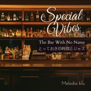 Special Vibes:とっておきの時間とジャズ - The Bar With No Name