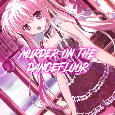 Murder On The Dancefloor (Nightcore) | Boomplay Music