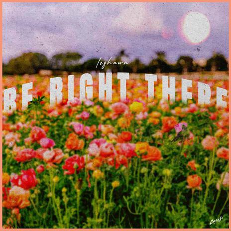 Be Right There | Boomplay Music