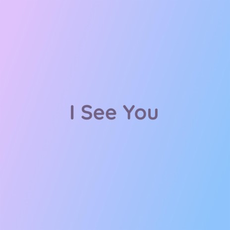 I See You | Boomplay Music