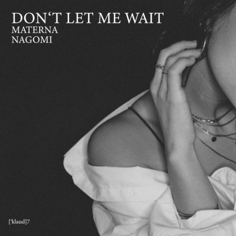 DONT LET ME WAIT ft. NAGOMI & XANAX | Boomplay Music