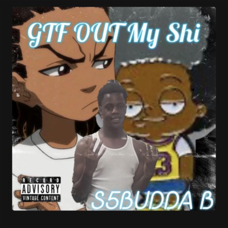 GTF OUT My Shi ft. S5BUDDA B