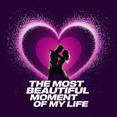 the most beautiful moment of my life | Boomplay Music