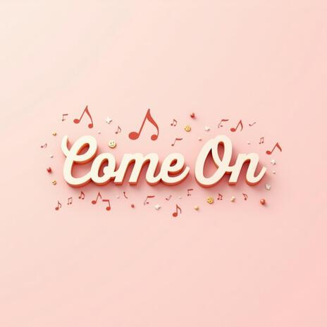 Come On | Boomplay Music