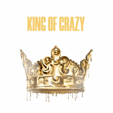 King Of Crazy | Boomplay Music