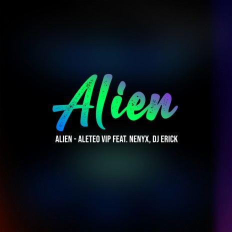 Alien ft. Nenyx & Dj Erick | Boomplay Music