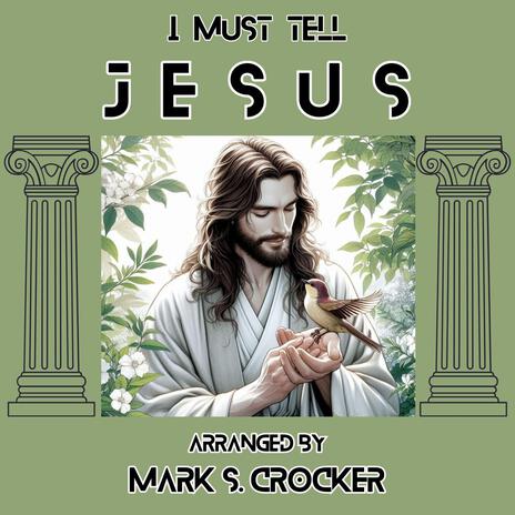 I Must Tell Jesus | Boomplay Music