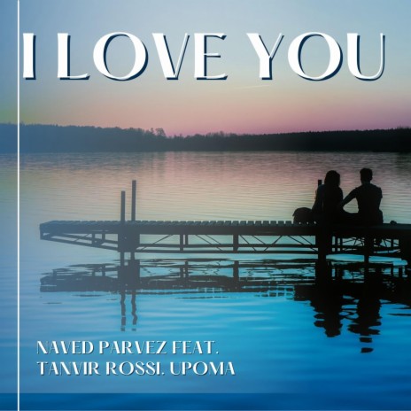I love You ft. Tanvir Rossi & Upoma | Boomplay Music