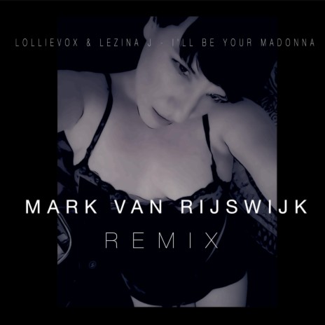 I'll Be Your Madonna (Mark van Rijswijk Remix) ft. Lezina J & Mark van Rijswijk | Boomplay Music