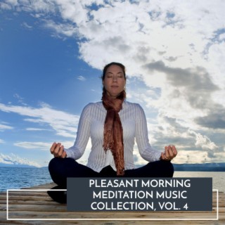 Pleasant Morning Meditation Music Collection, Vol. 4