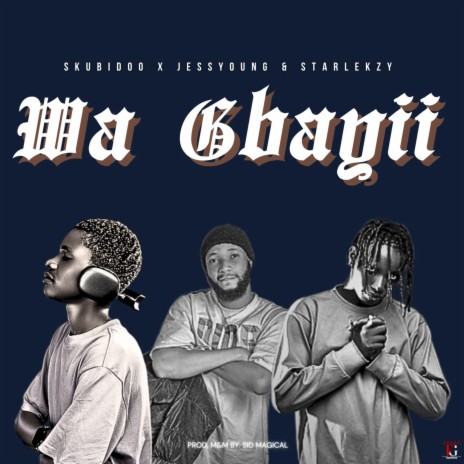 WA GBAYII ft. Starlekzy & Jessyoung | Boomplay Music