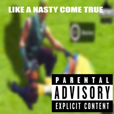 LIKE A NASTY COME TRUE ft. YIT
