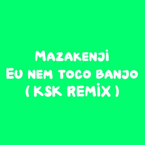 Eu nem toco banjo Remix ft. Mazakenji | Boomplay Music
