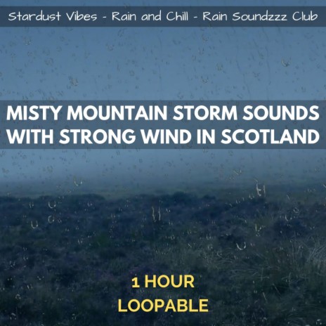 Misty Mountain Storm Sounds with Strong Wind in Scotland: One Hour (Loopable) ft. Rain Soundzzz Club & Rain and Chill | Boomplay Music