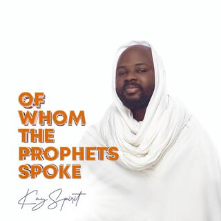 OF WHOM THE PROPHETS SPOKE