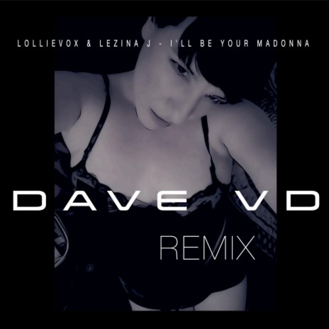 I'll Be Your Madonna (DAVE VD Remix) ft. Lezina J & DAVE VD | Boomplay Music