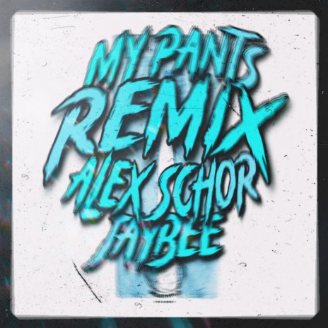 MY PANTS (REMIX) ft. Alex Schor | Boomplay Music