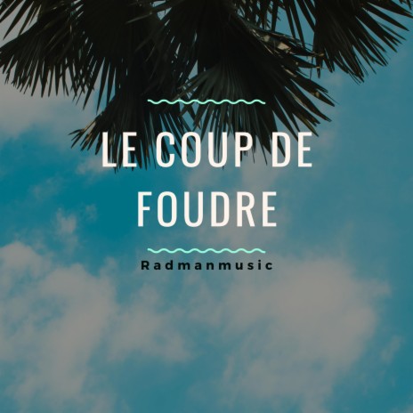 Le coup de foudre | Boomplay Music