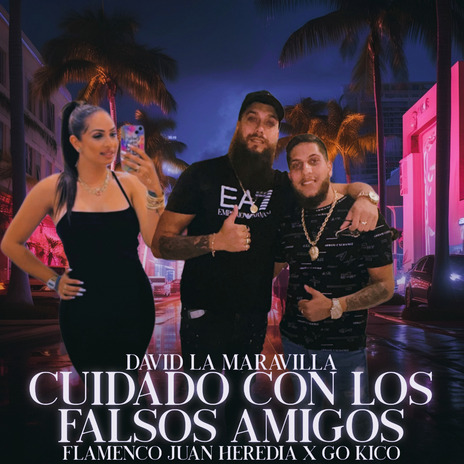 Cuidado Con los Falsos Amigos ft. Go Kico & David La Maravilla | Boomplay Music