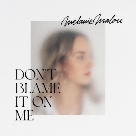Don't blame it on me | Boomplay Music