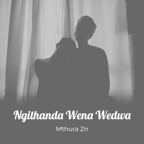 Ngithanda Wena Wedwa ft. Mthura Mgwebi | Boomplay Music