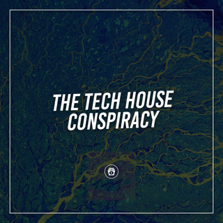 The Tech House Conspiracy