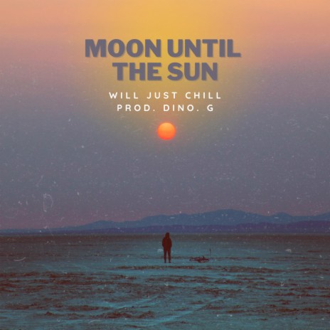 Moon Until The Sun ft. Dino G. | Boomplay Music