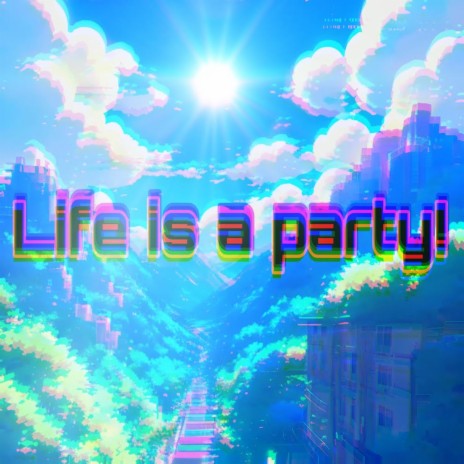 Life is a party! | Boomplay Music