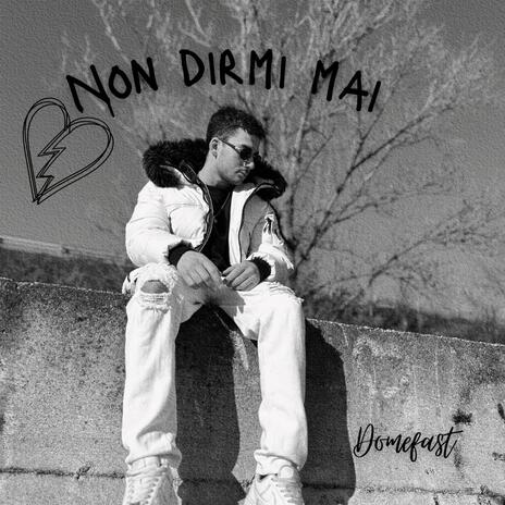 NON DIRMI MAI | Boomplay Music