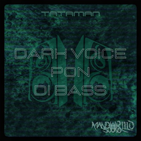 DARK VOICE PON DI BASS ft. Tataman | Boomplay Music