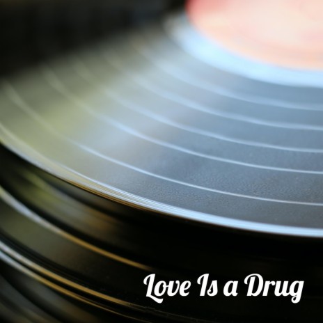 Love Is a Drug