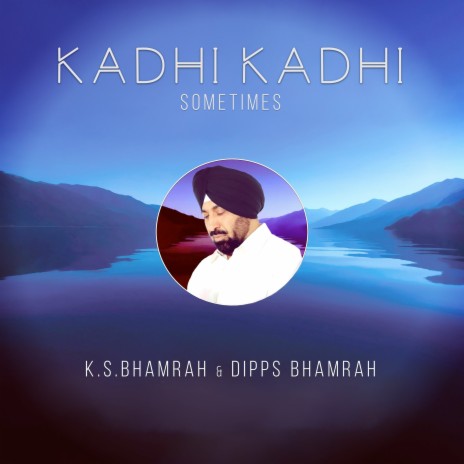 Kadhi Kadhi Sometimes ft. K.S. Bhamrah | Boomplay Music
