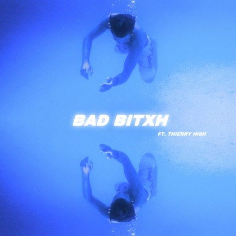 BAD BITXH ft. Thierry Nish | Boomplay Music