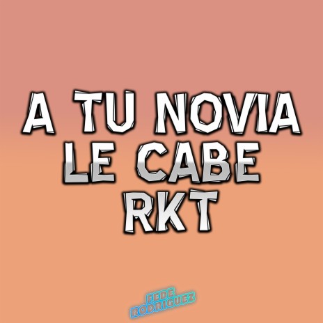 A Tu Novia Le Cabe Rkt | Boomplay Music