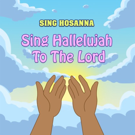 Sing Hallelujah To The Lord | Boomplay Music