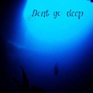 Dontg0deep