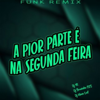 A Pior Parte é Na Segunda Feira - Funk Remix