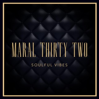 MARAL THIRTY TWO SOULFUL VIBES